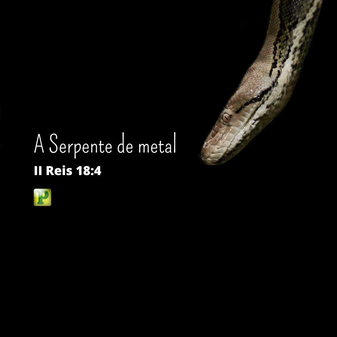 A Serpente de metal - Pregação Expositiva em 2 Reis 18:4
