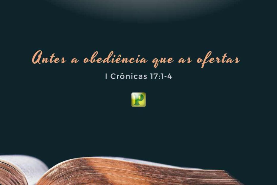 Antes a obediência - 1 Crônicas 17:1-15