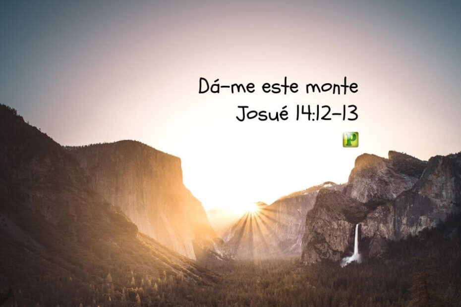 Calebe: Dá-me este monte - Josué 14:12-13