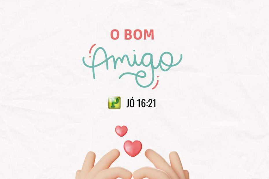 O bom amigo - Jó 16:21