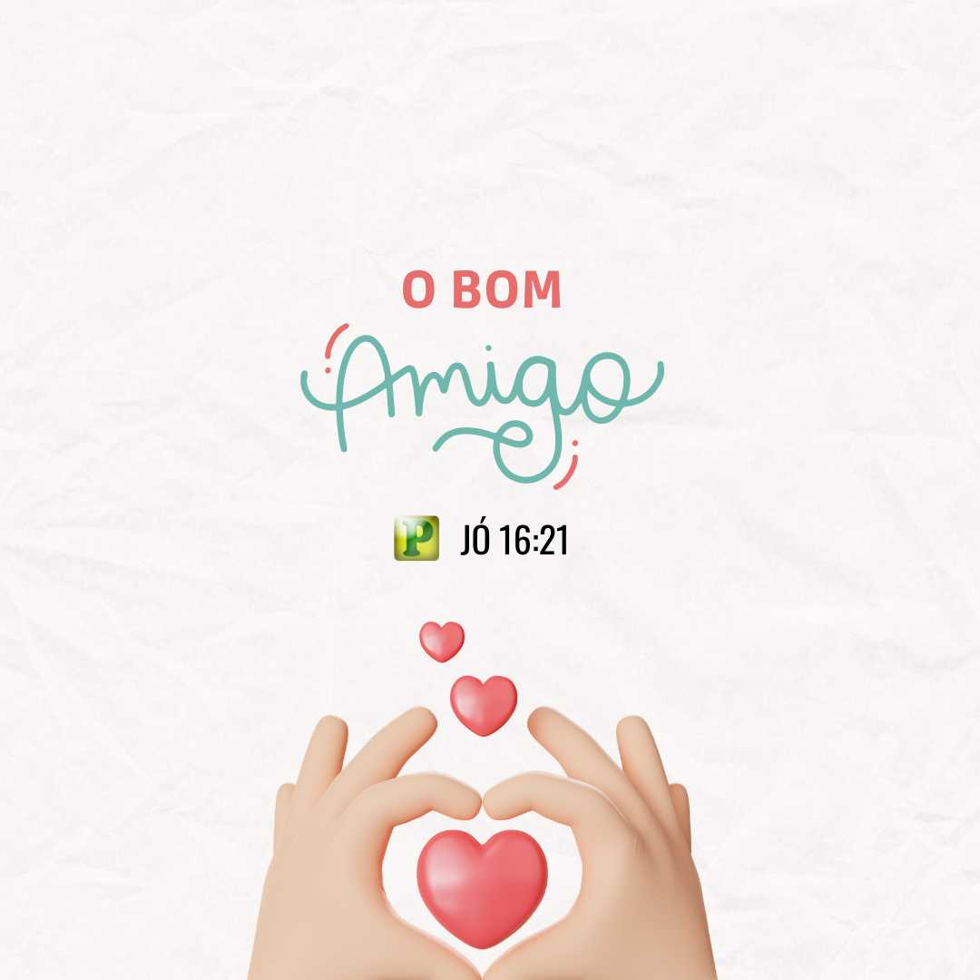 O bom amigo - Jó 16:21