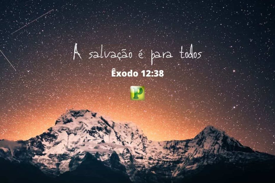 A salvação é para todos - Êxodo 12:38