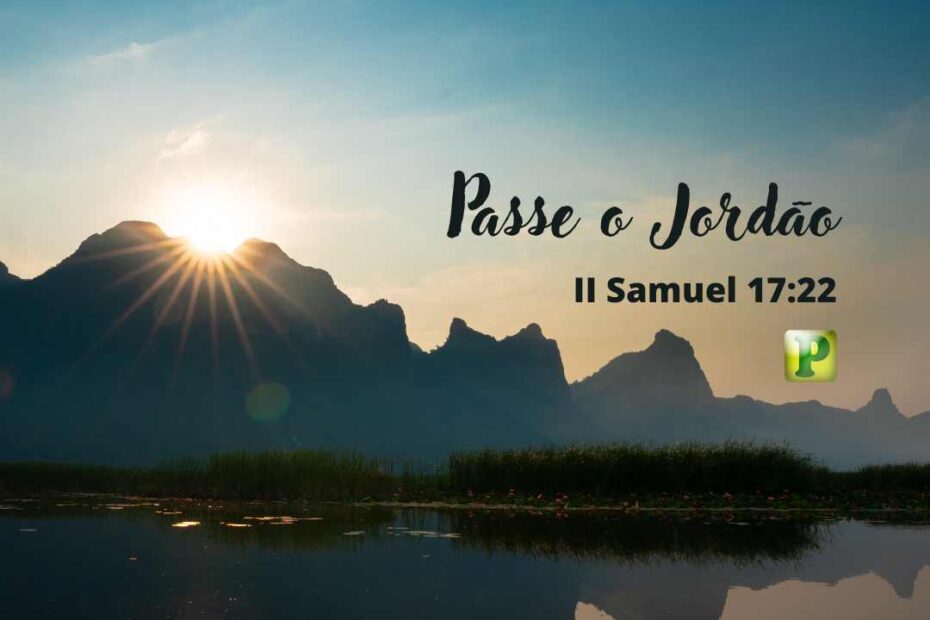 Passe o Jordão - Pregação Expositiva em 2 Samuel 17:15-22