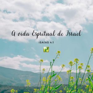 A vida Espiritual de Israel - Isaías 4:1