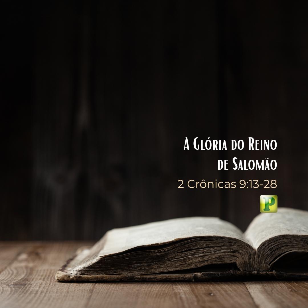 A Glória do Reino de Salomão - 2 Crônicas 9:13-28