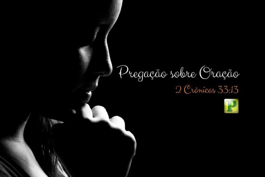 A oração nos leva a conhecer a Deus - 2 Crônicas 33:13