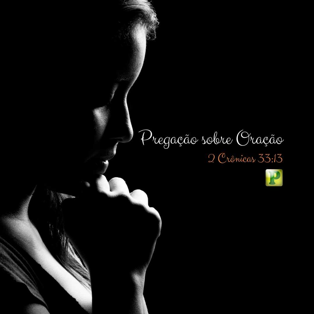 A oração nos leva a conhecer a Deus - 2 Crônicas 33:13