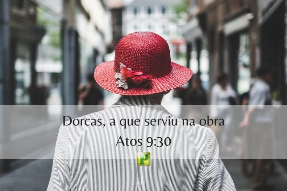 Dorcas, a que serviu na obra - Atos 9:30