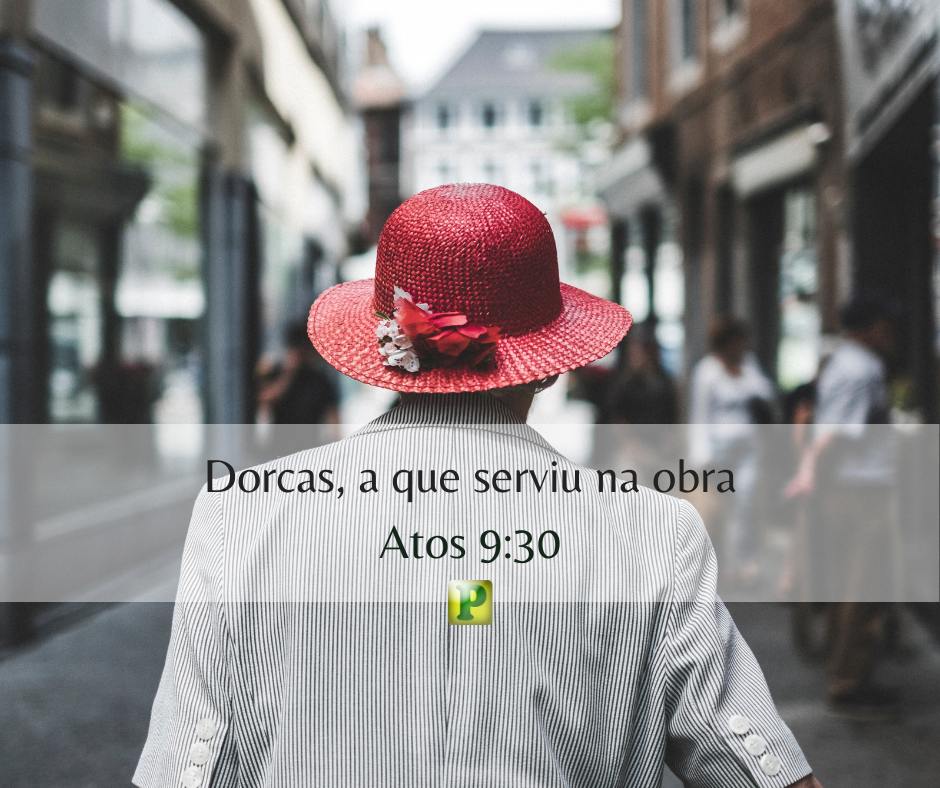 Dorcas, a que serviu na obra - Atos 9:30