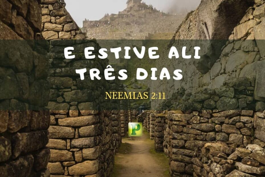 E estive ali três dias - Pregação Expositiva emNeemias 2:11-16
