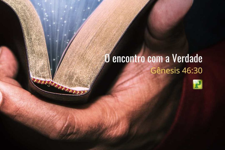 O encontro com a Verdade Gênesis 4630 - Pregação