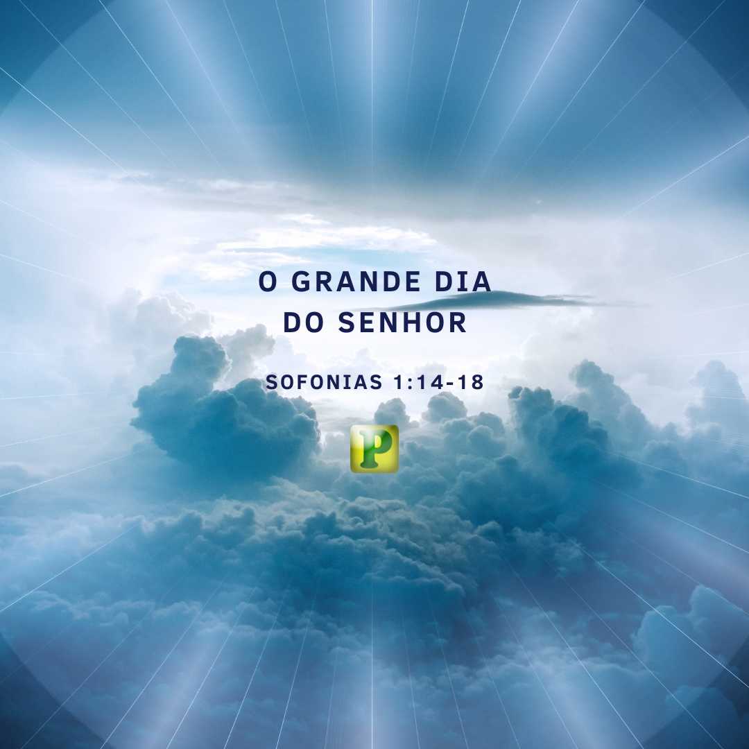O grande dia do Senhor 2 - Sofonias 1:14-18