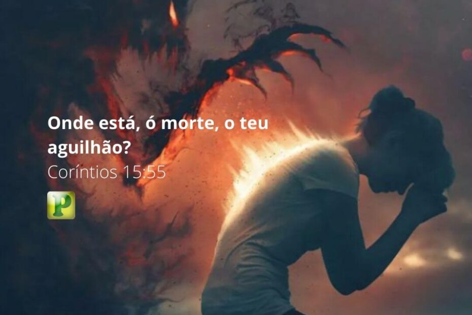 Onde está, ó morte, o teu aguilhão? - I Coríntios 15:55