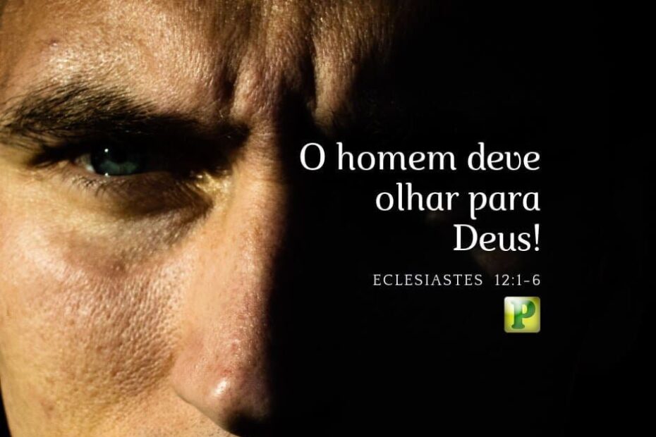 Eclesiastes 12:1-6 - Lembra-te do teu Criador