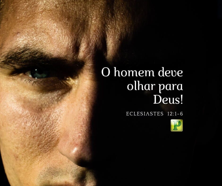 Eclesiastes 12:1-6 - Lembra-te do teu Criador