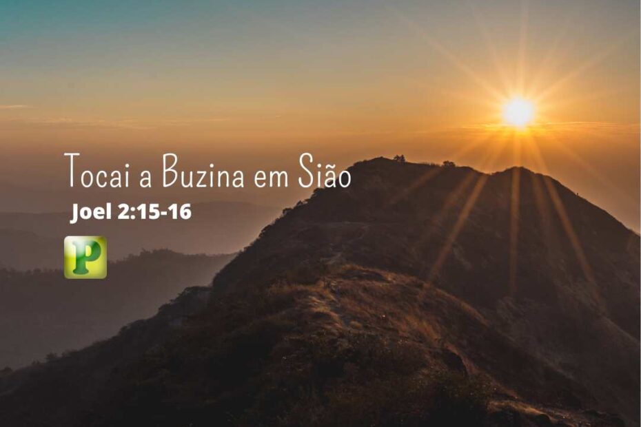 Tocai a Buzina em Sião - Joel 2:15-16