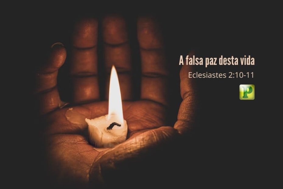 A falsa paz desta vida Eclesiastes 210-11