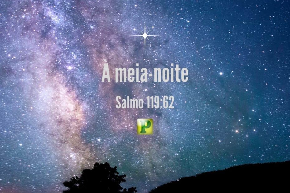 À meia-noite - Salmo 119:62