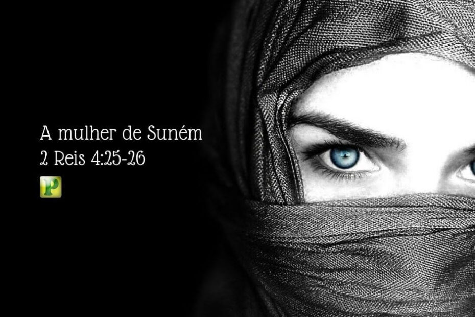 A mulher Sunamita - 2 Reis 4:25-26
