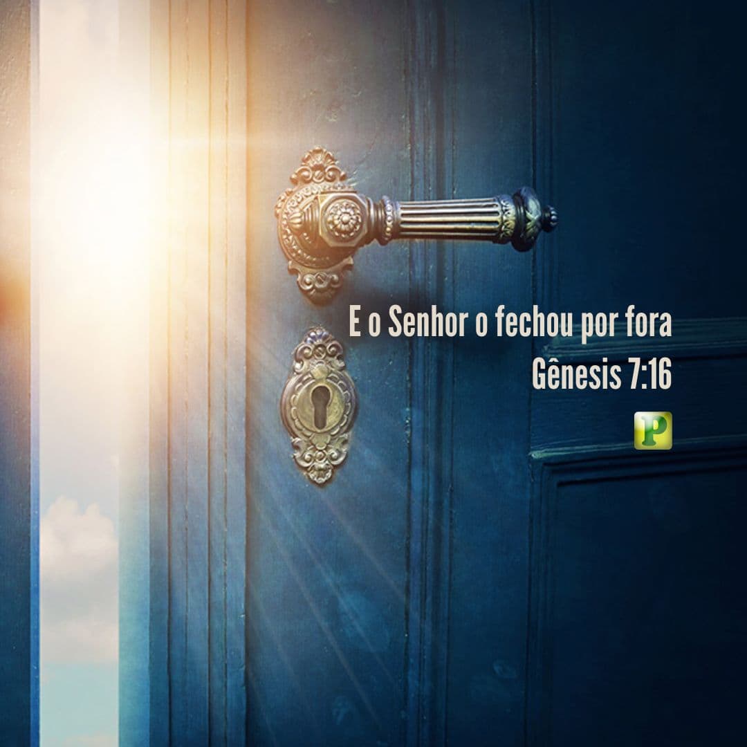 E o Senhor o fechou por fora - Gênesis 716