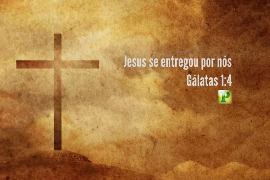 Jesus se entregou por nós - Gálatas 1:4