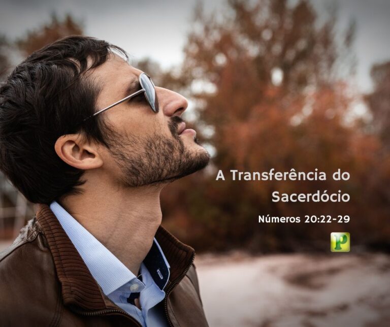 A Transferência do Sacerdócio - Números 20:22-29