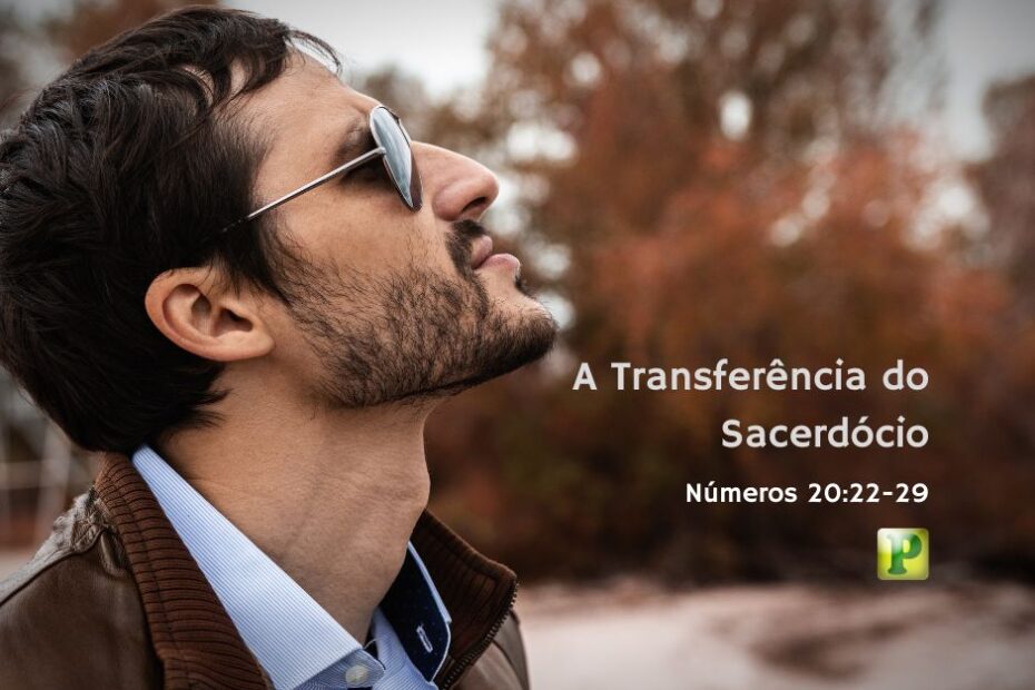 A Transferência do Sacerdócio - Números 20:22-29