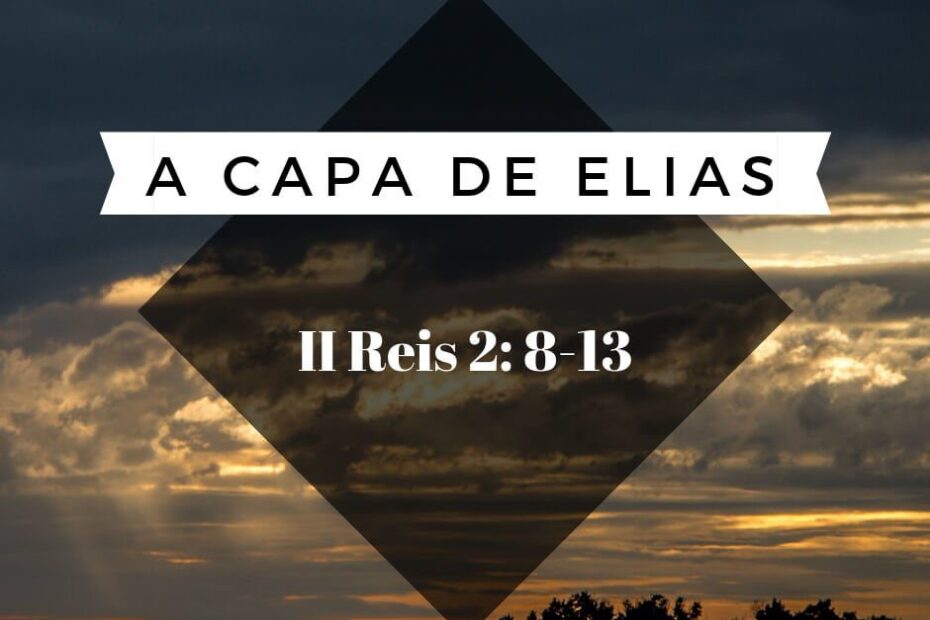 A capa de Elias - 2 Reis 2:8-13