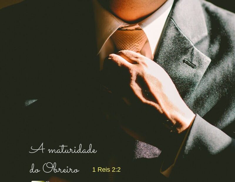A maturidade do Obreiro - 1 Reis 2:2