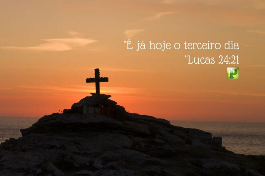 É já hoje o terceiro dia - Lucas 24:21