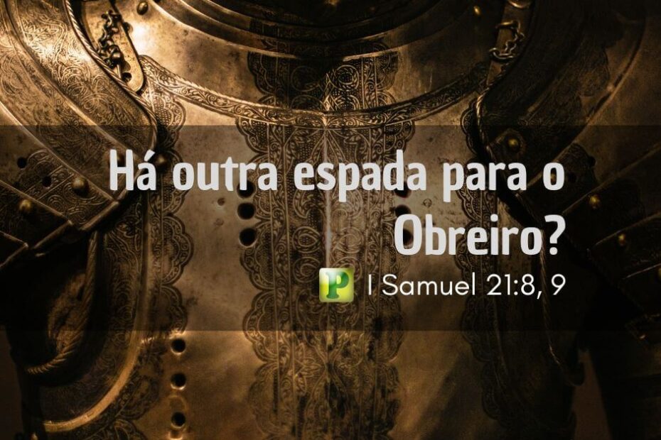Há outra espada para o Obreiro? - Pregação Textual em1 Samuel 21:8-9