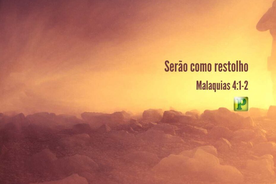 Serão como restolho - Malaquias 4:1-2