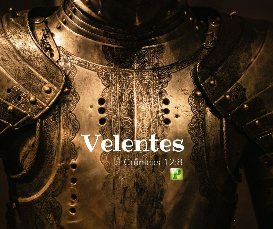 Valentes e suas Características - 1 Crônicas 12:8