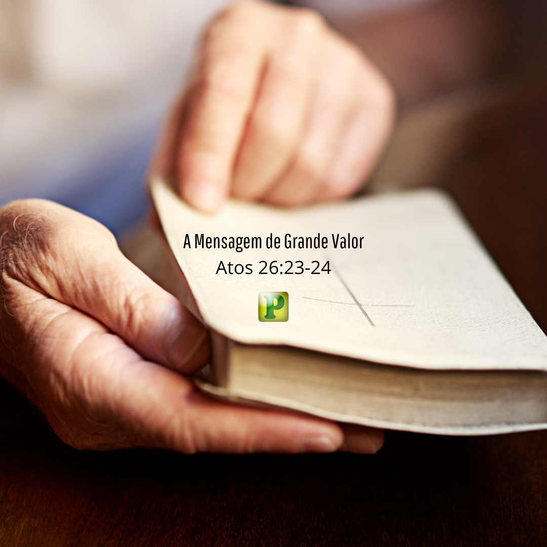 A Mensagem de Grande Valor - Atos 26:23-24