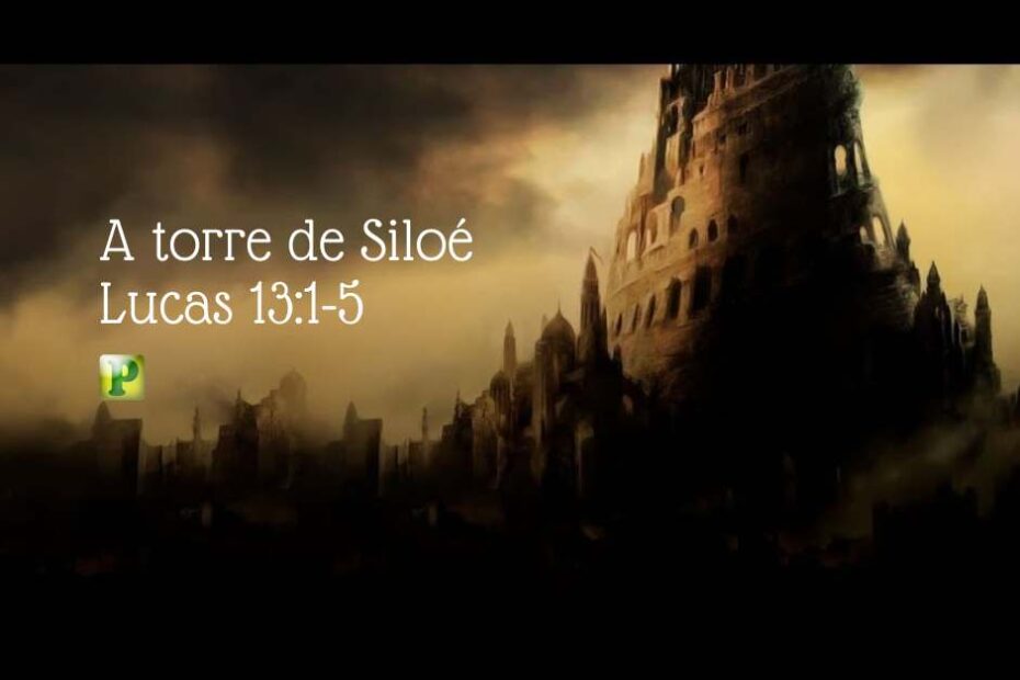 A torre de Siloé - Lucas 13:1-5