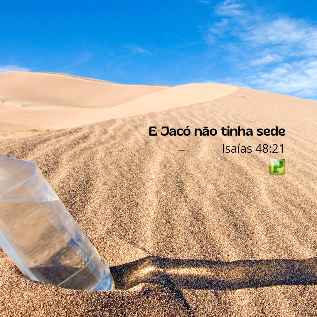 E Jacó não tinha sede - Isaías 48:21