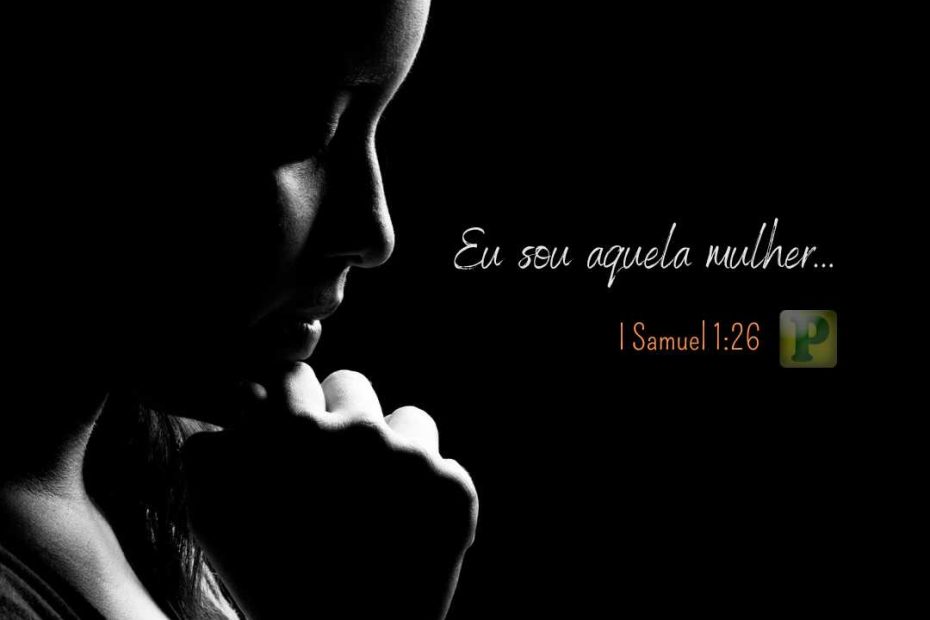 Eu sou aquela mulher... - I Samuel 1:26