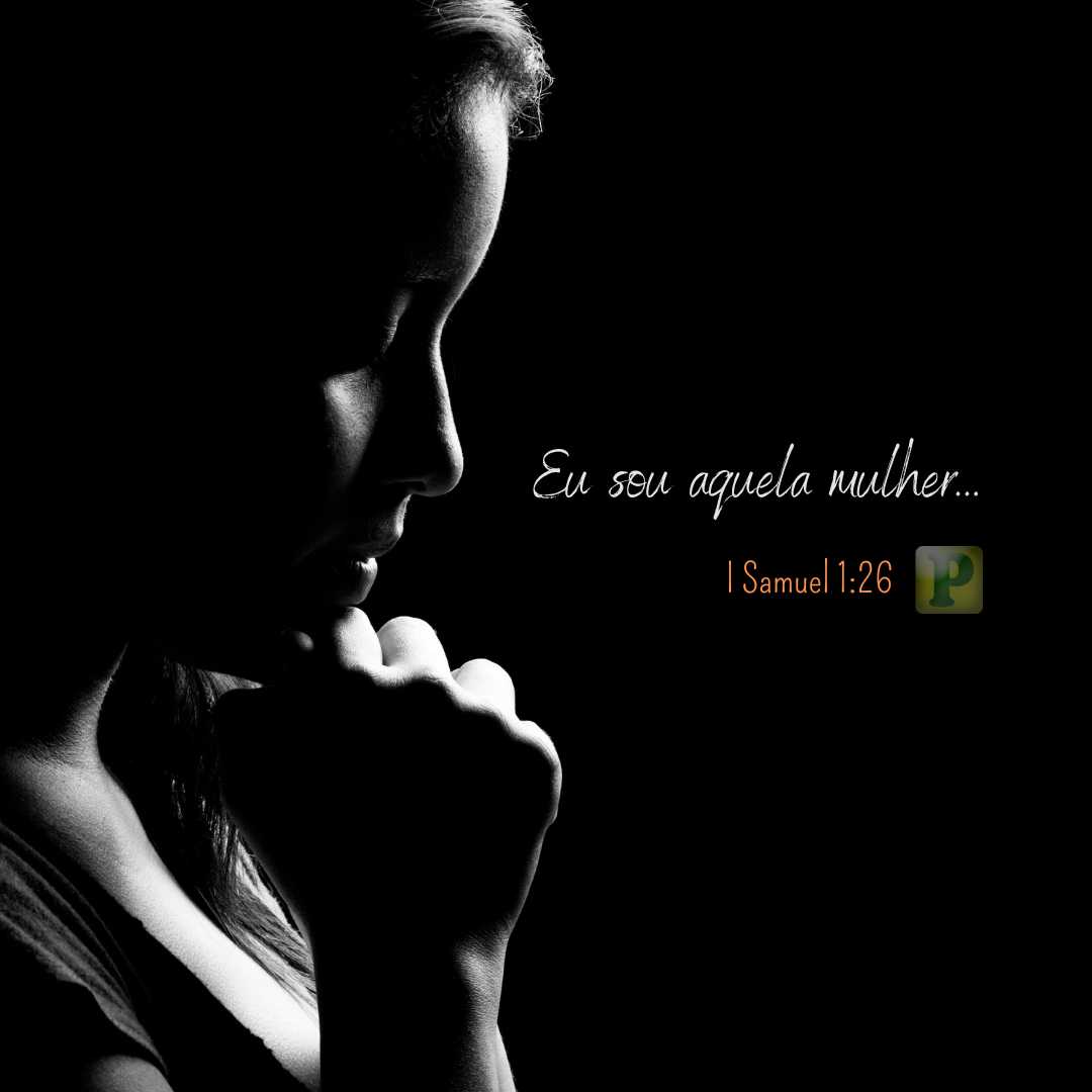 Eu sou aquela mulher... - Pregação Textual para Mulheres em I Samuel 1:26