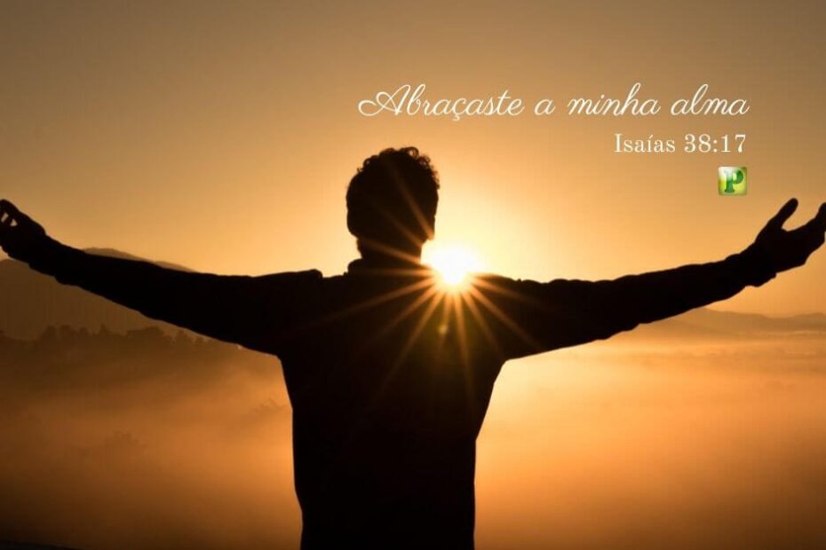 Isaías 38:17 - Abraçaste a minha alma