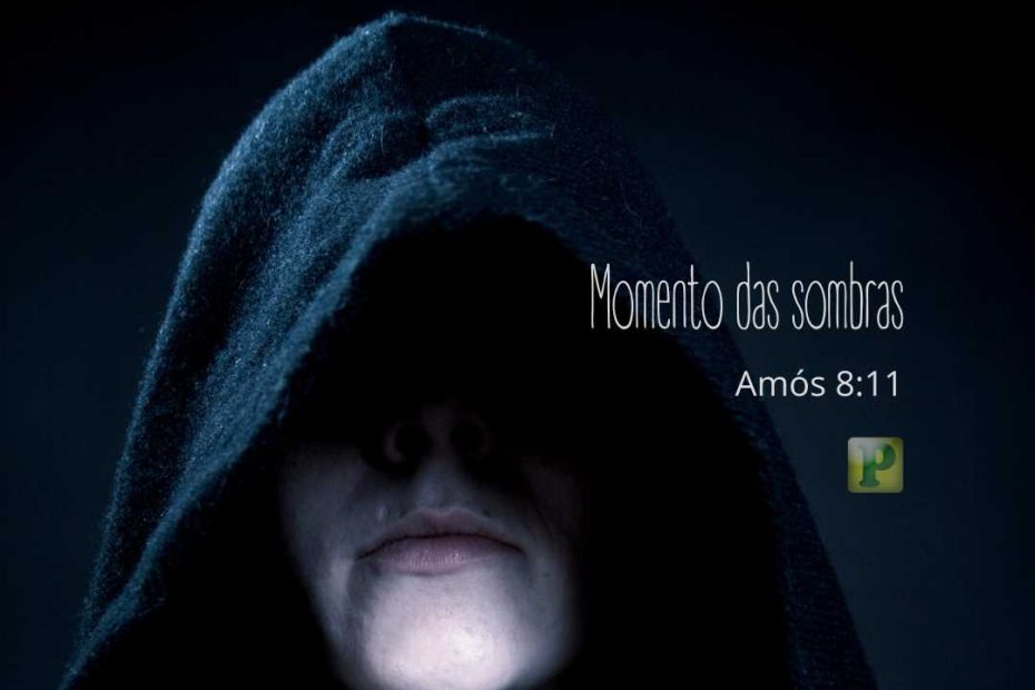 Momento das sombras - Amós 8:11