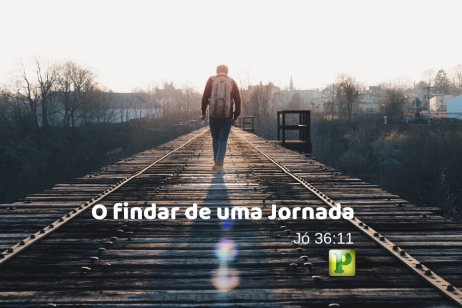O findar de uma jornada - Jó 36:11