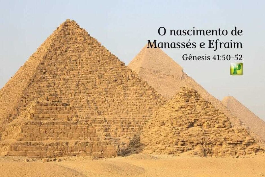 O nascimento de Manassés e Efraim - Pregação Textual em Gênesis 41:50-52
