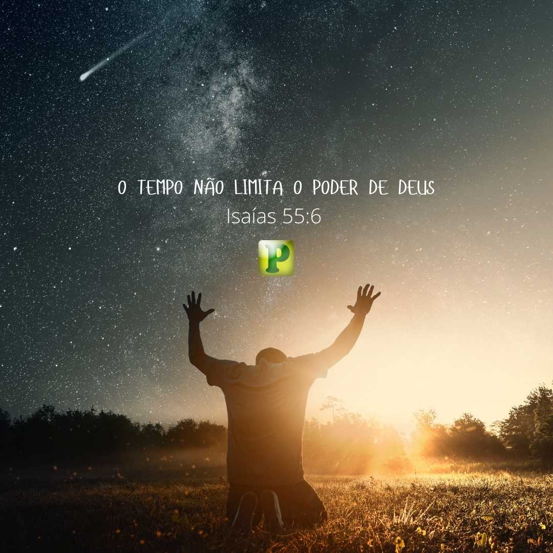 O tempo não limita o poder de Deus - Isaías 55:6