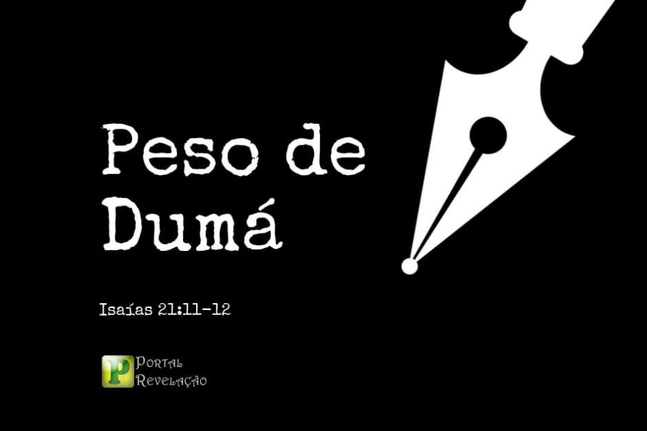 Peso de Dumá - Isaías 21:11-12