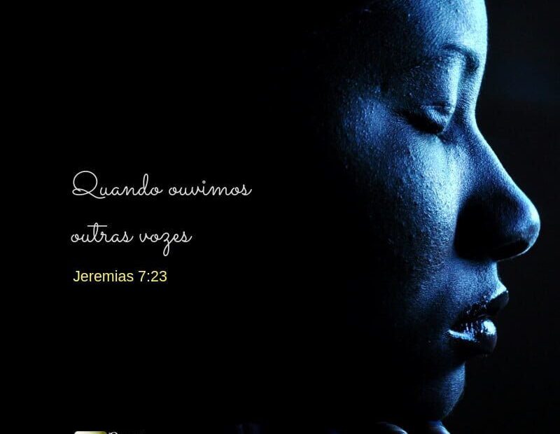 Quando ouvimos outras vozes - Jeremias 7:23