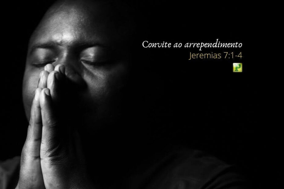 Convite ao arrependimento - Jeremias 7:1-4