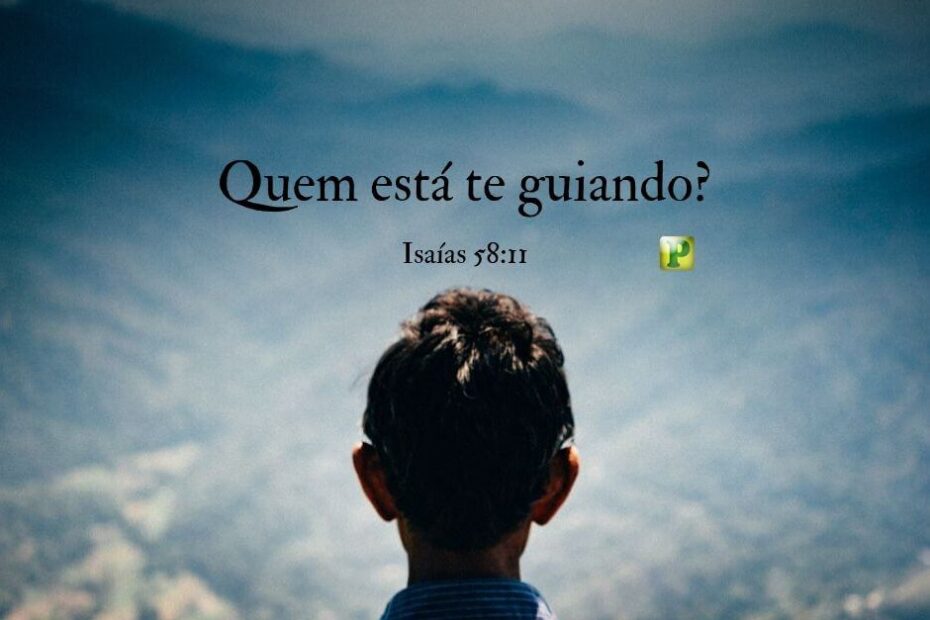 Isaías 58:11 - Quem está te guiando?