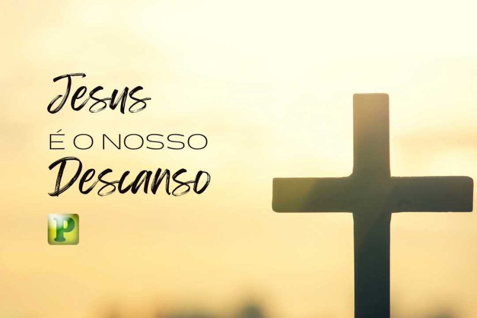 Jesus é o nosso descanso - João 11:29