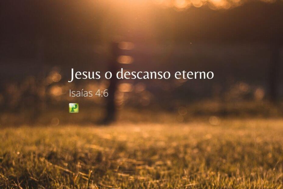 Jesus o descanso eterno - Isaías 4:6