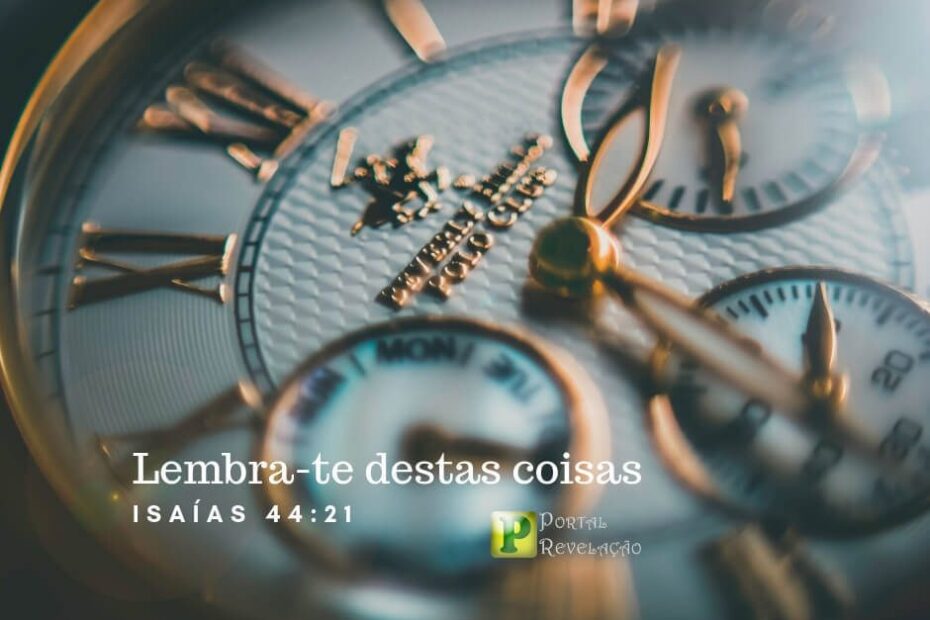 Lembra-te destas coisas - Isaías 44:21
